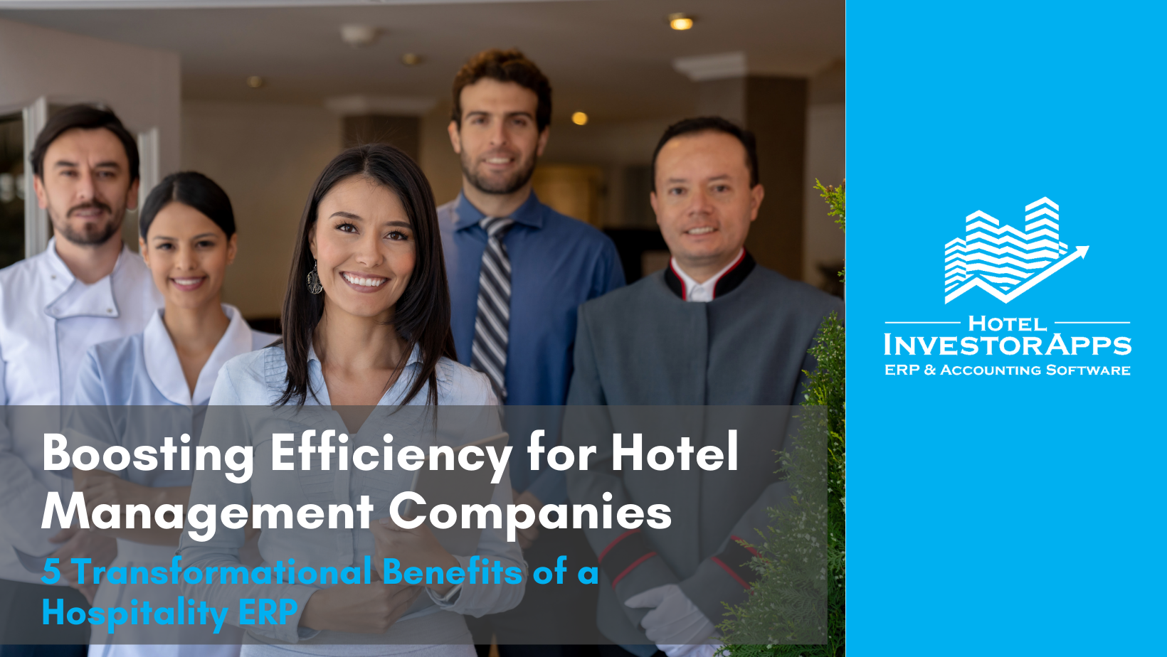 Boosting Efficiency for Hotel Management Companies: 5 Transformational Benefits of a Hospitality ERP