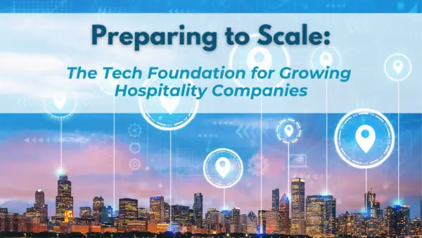 Preparing to Scale: The Tech Foundation for Growing Hospitality Companies